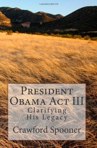 Cover for Crawford Spooner · President Obama Act III - Clarifying His Legacy (Taschenbuch) (2014)