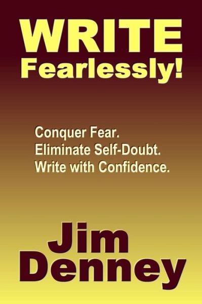 Write Fearlessly!: Conquer Fear, Eliminate Self-doubt, Write with Confidence - Jim Denney - Böcker - Createspace - 9781494311674 - 28 november 2013
