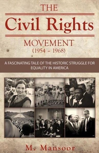 Cover for M Mansoor · The Civil Rights Movement (1954 - 1968): a Fascinating Tale of Historic Struggle for Equality in America (Paperback Book) (2014)