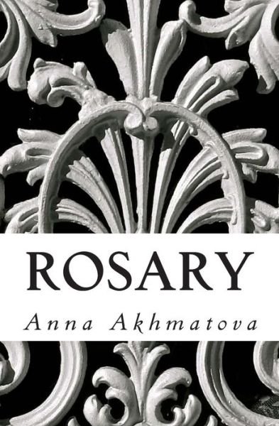 Cover for Anna Akhmatova · Rosary: Poetry of Anna Akhmatova (Paperback Bog) (2014)