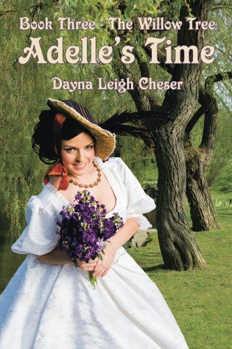 Cover for Dayna Leigh Cheser · Adelle's Time: Book Three - the Willow Tree (Pocketbok) (2014)