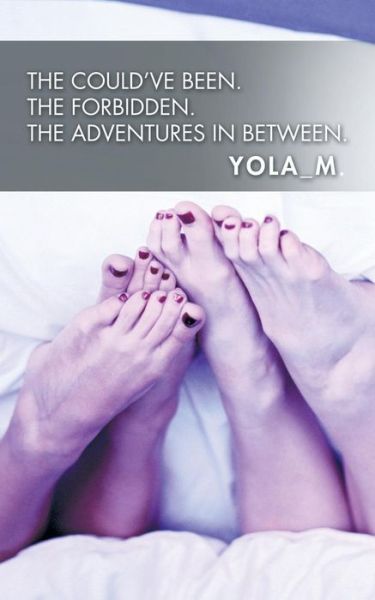 Cover for Yola_m · The Could've Been. the Forbidden. the Adventures in Between. (Paperback Book) (2014)