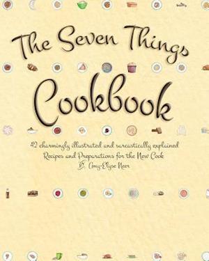 Cover for Amy-elyse Neer · The Seven Things Cookbook: 42 Charmingly Illustrated and Sarcastically Explained Recipes and Preparations for the New Cook (Paperback Book) (2014)