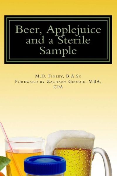 Cover for M D Finley B.a.sc · Beer, Applejuice and a Sterile Sample: 8 Ways to Read the Probable Intentions of Others (Paperback Book) [1st edition] (2014)