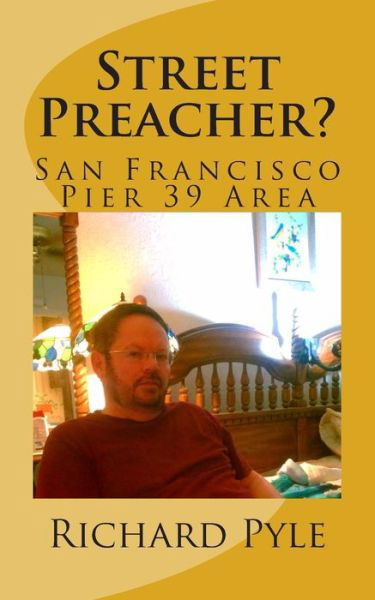 Richard Dean Pyle · Street Preacher?: San Francisco Pier 39 Area (Paperback Book) (2014)