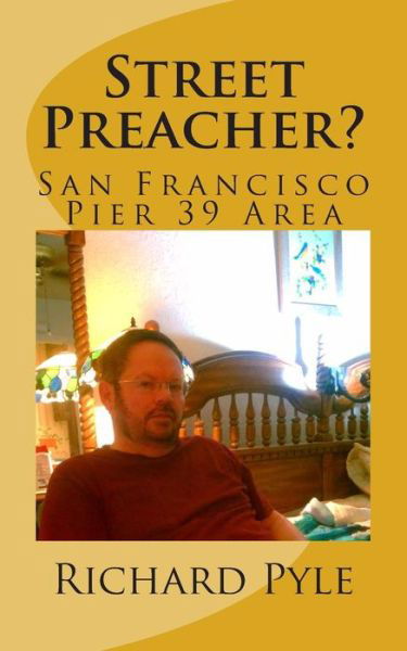 Cover for Richard Dean Pyle · Street Preacher?: San Francisco Pier 39 Area (Paperback Book) (2014)