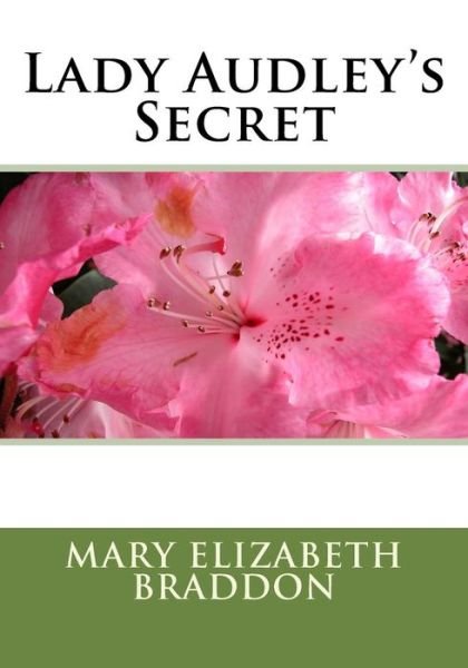 Lady Audley's Secret - Mary Elizabeth Braddon - Books - Createspace - 9781508878674 - March 16, 2015