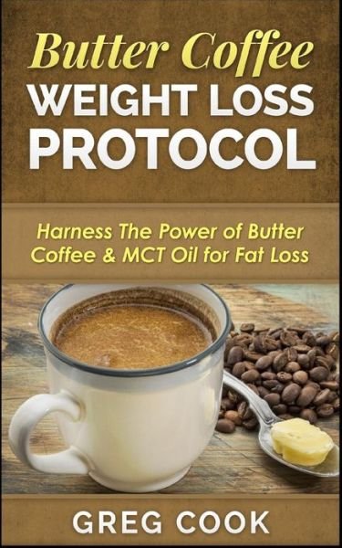 Cover for Greg Cook · Butter Coffee Weight Loss Protocol (Taschenbuch) (2016)