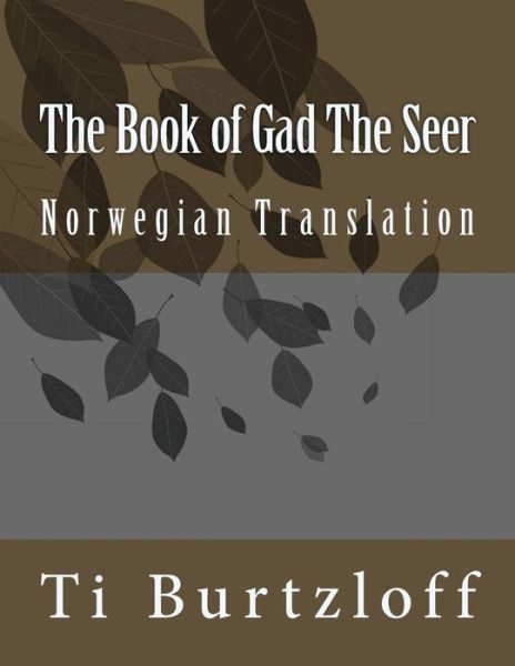 The Book of Gad the Seer: Norwegian Translation - Ti Burtzloff - Bøger - Createspace - 9781511595674 - 6. april 2015