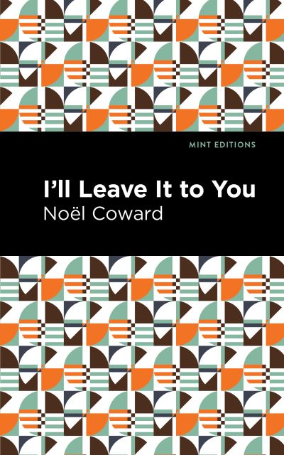 I'll Leave It to You - Mint Editions - Noel Coward - Boeken - Graphic Arts Books - 9781513278674 - 8 juli 2021