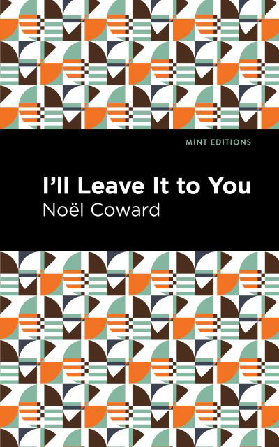 Cover for Noel Coward · I'll Leave It to You - Mint Editions (Paperback Bog) (2021)