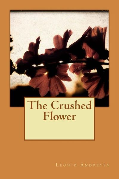 Cover for Leonid Andreyev · The Crushed Flower (Paperback Book) (2015)