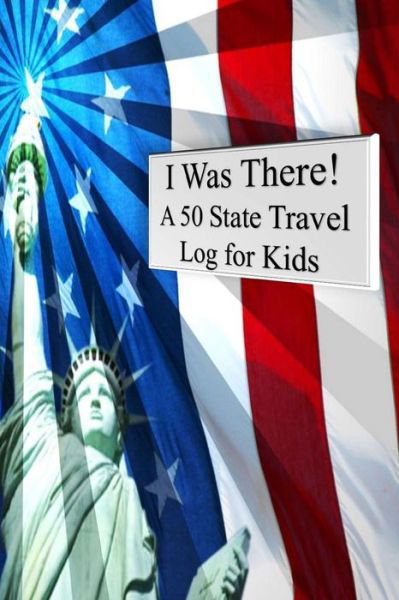 Cover for Tom Alyea · I Was There! a 50 State Travel Log for Kids (Pocketbok) (2015)