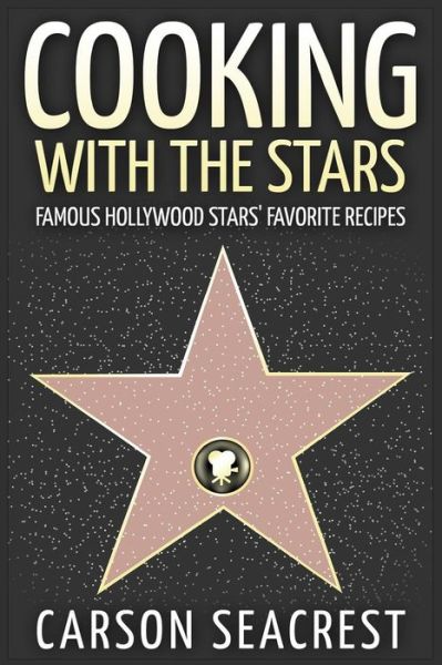 Cover for Carson Seacrest · Cooking with the Stars: Famous Hollywood Stars' Favorite Recipes (Paperback Book) (2015)