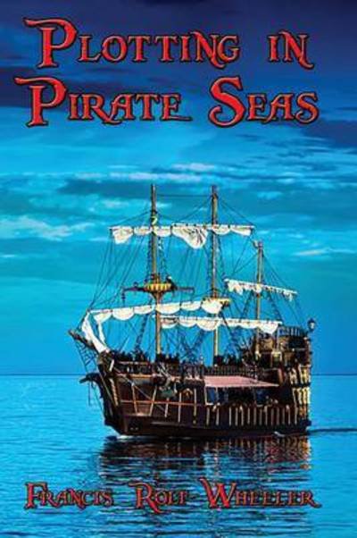 Cover for Francis Rolt-wheeler · Plotting in Pirate Seas (Paperback Book) (2015)