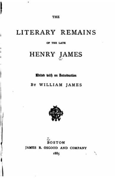 Cover for William James · The Literary Remains of the Late Henry James (Paperback Bog) (2015)