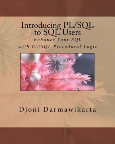 Introducing PL/SQL to SQL Users - Djoni Darmawikarta - Książki - Createspace Independent Publishing Platf - 9781519784674 - 14 grudnia 2015