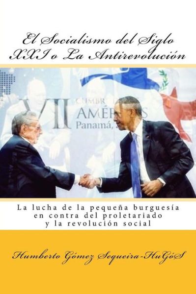 Cover for Humberto Gomez Sequeira-Hugos · El Socialismo del Siglo XXI o La Antirevolucion (Paperback Book) (2016)