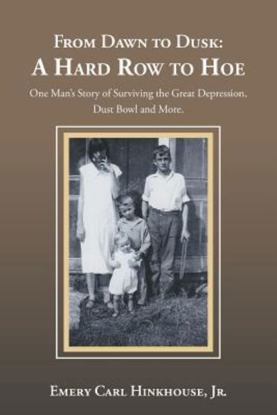 Cover for Hinkhouse, Emery Carl, Jr · From Dawn to Dusk: a Hard Row to Hoe: One Man's Story of Surviving the Great Depression, Dust Bowl and More. (Paperback Book) (2018)