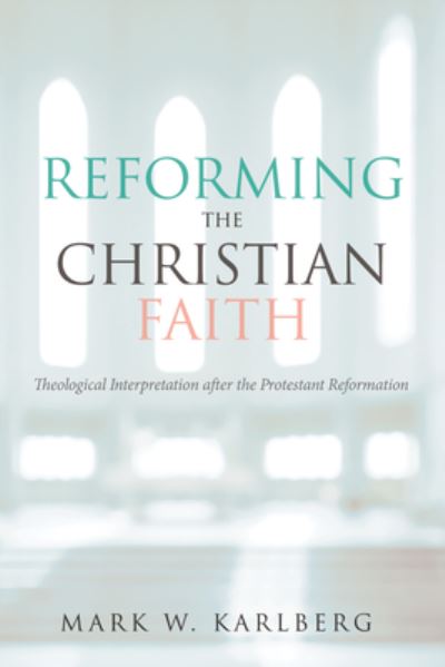 Cover for Mark W. Karlberg · Reforming the Christian Faith (Book) (2017)