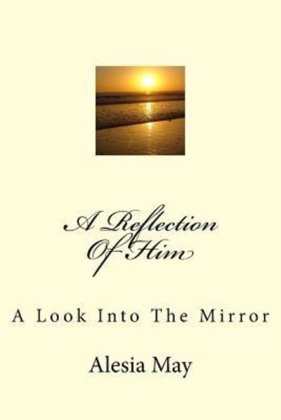 Alesia May · A Reflection Of Him (Paperback Bog) (2016)
