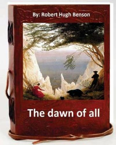 Cover for Msgr Robert Hugh Benson · The dawn of all. By (Paperback Bog) (2016)