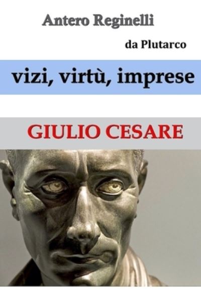 Cover for Antero Reginelli · Vizi, virtu, imprese. Giulio Cesare (Paperback Book) (2016)