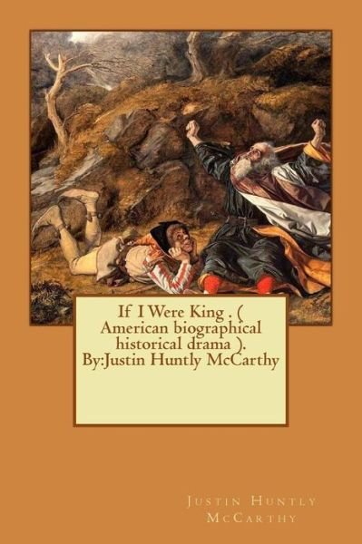 Cover for Justin Huntly McCarthy · If I Were King . ( American biographical historical drama ). By (Taschenbuch) (2016)