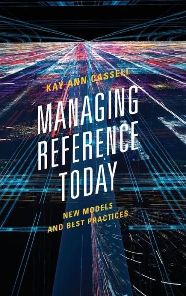 Cover for Kay Ann Cassell · Managing Reference Today: New Models and Best Practices (Inbunden Bok) (2017)