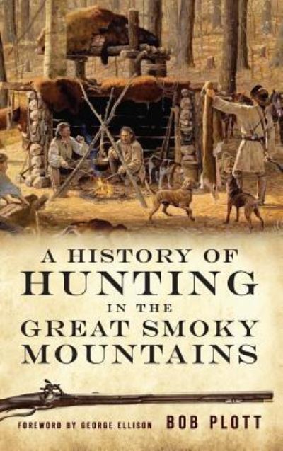 Cover for Bob Plott · A History of Hunting in the Great Smoky Mountains (Hardcover Book) (2008)