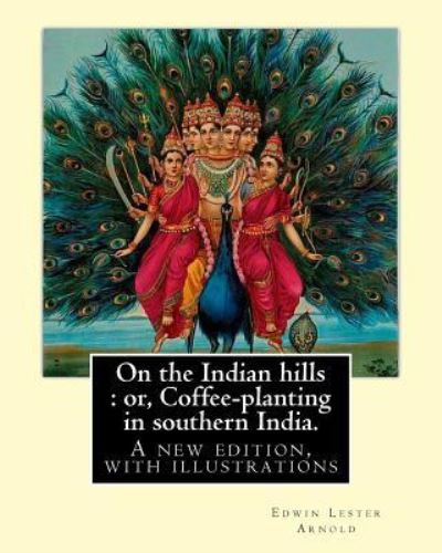 Cover for Edwin Lester Arnold · On the Indian hills : or, Coffee-planting in southern India. By : Edwin Lester Arnold (Paperback Book) (2016)