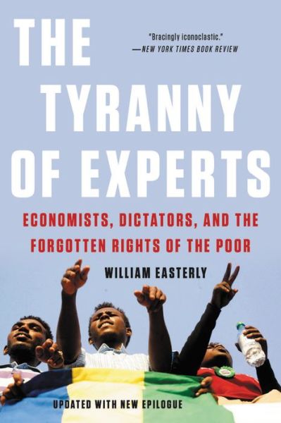 Cover for William Easterly · The Tyranny of Experts (Revised): Economists, Dictators, and the Forgotten Rights of the Poor (Paperback Book) (2021)