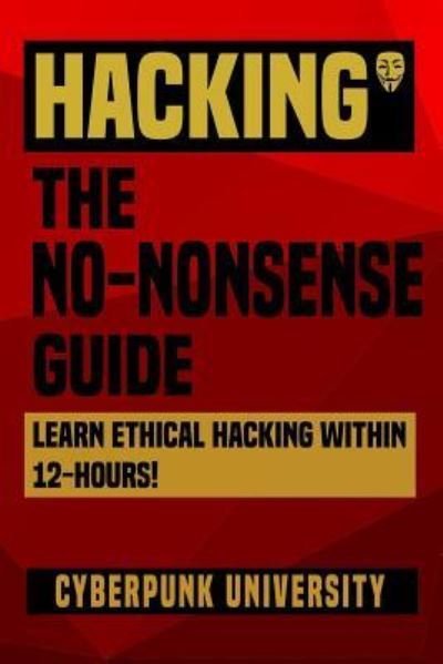 Cover for Cyberpunk University · Hacking : The No-Nonsense Guide (Taschenbuch) (2017)