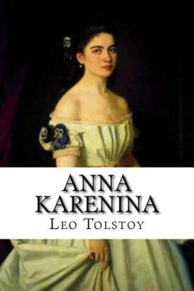 Anna Karenina - Leo Nikolayevich Tolstoy - Books - Createspace Independent Publishing Platf - 9781543163674 - February 17, 2017