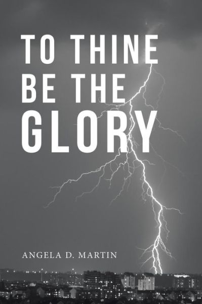 Cover for Angela D Martin · To Thine Be the Glory (Paperback Book) (2018)