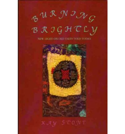 Cover for Kay Stone · Burning Brightly: New Light on Old Tales Told Today (Paperback Book) (1998)