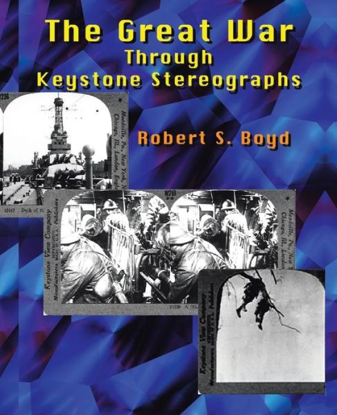 The Great War through Keystone Stereographs - Robert Boyd - Livres - Trafford Publishing - 9781553951674 - 10 décembre 2002