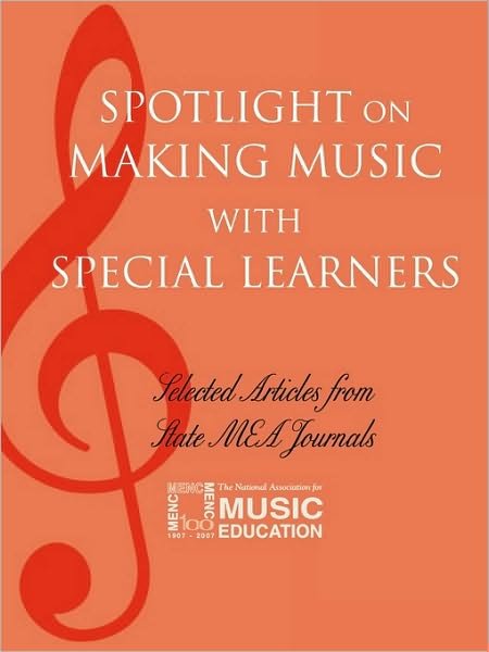 Spotlight on Making Music with Special Learners: Selected Articles from State MEA Journals - Spotlight Series - MENC: The National Association for Music Education - Książki - Rowman & Littlefield - 9781565451674 - 2004
