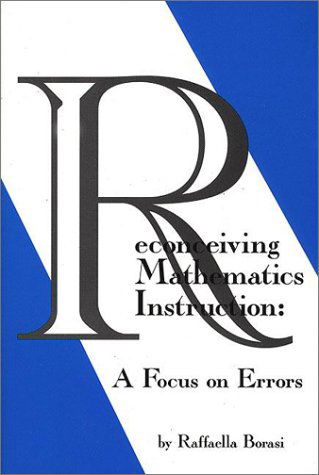 Cover for Raffaella Borasi · Reconceiving Mathematics Instruction: A Focus on Errrors (Hardcover Book) (1996)