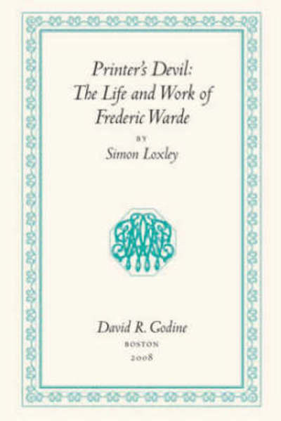 Cover for Simon Loxley · Printer's Devil: The Life and Work of Frederic Warde (Hardcover Book) (2013)