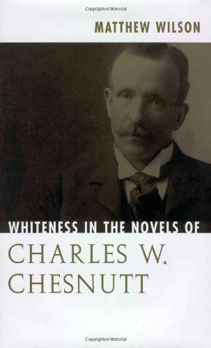 Cover for Matthew Wilson · Whiteness in the Novels of Charles W. Chesnutt (Hardcover Book) (2004)