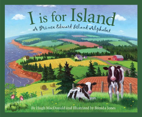 Cover for Hugh Macdonald · I is for Island: a Prince Edward Island Alphabet (Discover Canada Province by Province) (Hardcover Book) (2012)