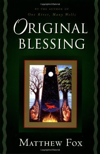 Cover for Matthew Fox · Original Blessing: a Primer in Creation Spirituality Presented in Four Paths, Twenty-six Themes, and Two Questions (Paperback Book) [1st Jeremy P. Tarcher / Putnam Ed edition] (2000)