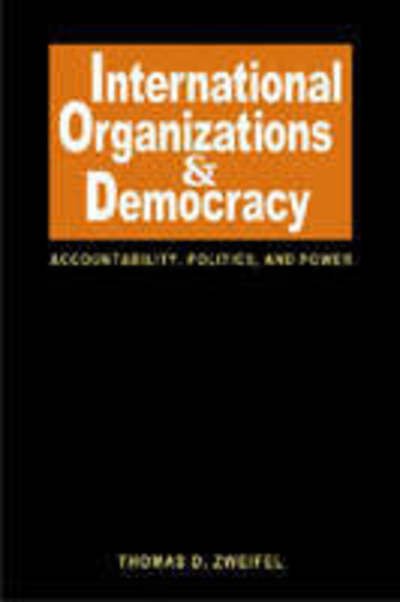 Cover for Zweifel, Thomas D., PhD · International Organizations and Democracy: Accountability, Politics, and Power (Innbunden bok) [Illustrated edition] (2005)