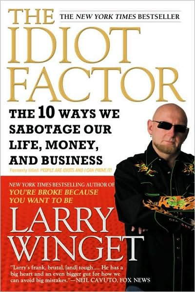 Cover for Larry Winget · The Idiot Factor: the 10 Ways We Sabotage Our Life, Money, and Business (Paperback Book) (2009)