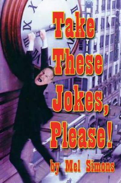 Take These Jokes, Please! - Mel Simons - Books - BearManor Media - 9781593931674 - October 30, 2015