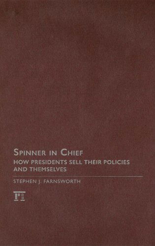 Spinner in Chief: How Presidents Sell Their Policies and Themselves - Media and Power - Stephen J. Farnsworth - Libros - Taylor & Francis Inc - 9781594512674 - 30 de septiembre de 2008