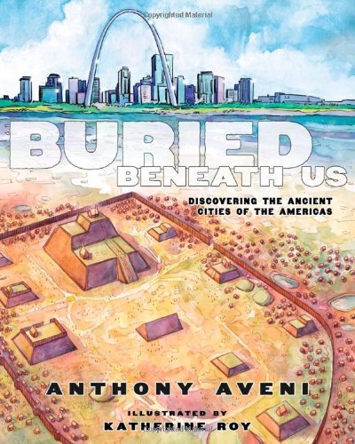 Cover for Anthony Aveni · Buried Beneath Us: Discovering the Ancient Cities of the Americas (Hardcover Book) (2013)