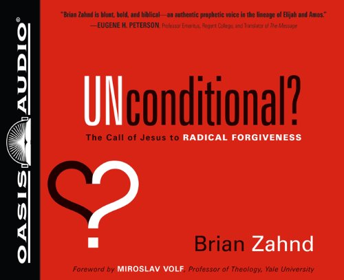 Cover for Brian Zahnd · Unconditional?: the Call of Jesus to Radical Forgiveness (Audiobook (CD)) [Unabridged edition] (2011)