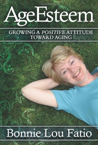 AgeEsteem: Growing a Positive Attitude Toward Aging - Bonnie Lou Fatio - Bøger - Morgan James Publishing llc - 9781600372674 - 15. november 2007